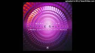 Burn In Noise - Truffle Shuffle (Freak Control & Mystic Remix)