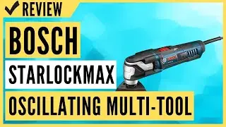 BOSCH GOP55-36C2 StarlockMax Oscillating Multi-Tool Kit Review