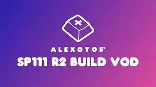 SP-111 R2 Keyboard Build | Alexotos Twitch VOD