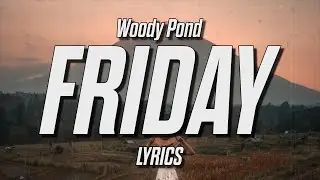 Woody Pond - my girl friday (Lyrics) (feat. John Wolf)