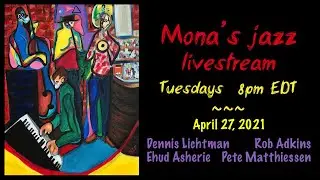 Jazz at Mona's - 4/27/21 - Lichtman, Asherie, Matthiessen, Adkins