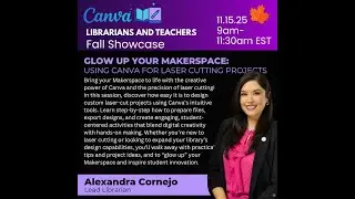 11.15.25 Alexandra Cornejo - Glow Up Your Makerspace: Using Canva for Laser Cutting Projects