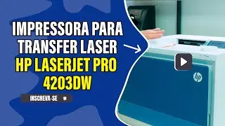 IMPRESSORA PARA TRANSFER LASER   HP LASERJET PRO 4203DW