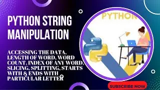 Python String Manipulation, Accessing, Length,count, index, Slicing, Splitting, Starts with & Ends