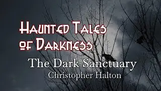 The Dark Sanctuary - An Original Story Written by Christopher Halton