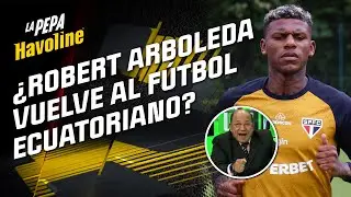 🤔 ¿ROBERT ARBOLEDA VUELVE AL FÚTBOL ECUATORIANO? | #LaPepaHavoline