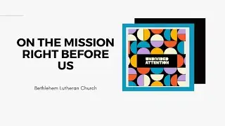 The Second Sunday after Pentecost | On the Mission Right Before Us | 2 Timothy 1:3-10