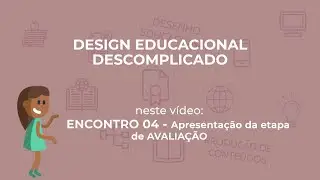 Design Educacional Descomplicado - Encontro 04: Apresentação da etapa de AVALIAÇÃO