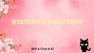 Diamond Painting WiP & Chat 42 || Upcoming Events, Transitions & Grillin'