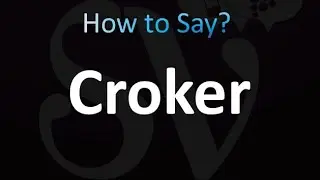 How to Pronounce Croker (correctly!)