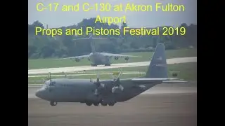 C-17 Globemaster III and C-130 Hercules at Akron Fulton Airport. Props and Pistons Festival 2019