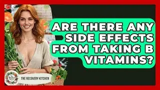 Are There Any Side Effects From Taking B Vitamins? - The Recovery Kitchen