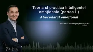 Ep.94 - Teoria și practica inteligenței emoționale (partea 2) - Abecedarul emoțional
