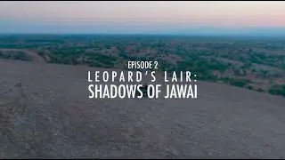 Xplore The Xtreme | Leopard's Lair : Shadows of Jawai Ft. Dr. Latika Nath | Episode 2