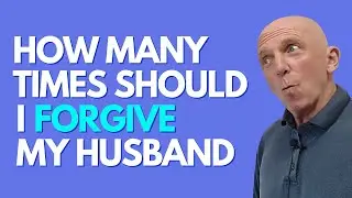 How Many Times Should I Forgive My Husband | Paul Friedman