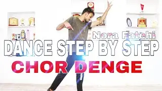 Chor Denge ( Nora Fatehi ) - Step By Step - Dance Tutorial