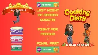 Cooking Diary Season Quest ♡ A Drop of Sauce ♡ FINAL Fight for Podium ♡ Final Part ♡ LVLs 366-404