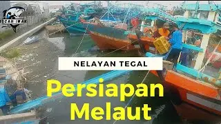Nelayan Tegal Persiapan Melaut || 70 Hari Baru Kembali !!!