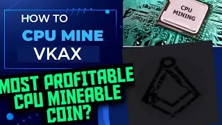 MOST PROFITABLE CPU MINING COIN? | HOW TO CPU MINE VKAX