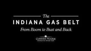 THE INDIANA GAS BELT: From Boom to Bust and Back  |  Places of Invention