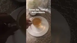 Green Tea - full of Antioxidants 😊
