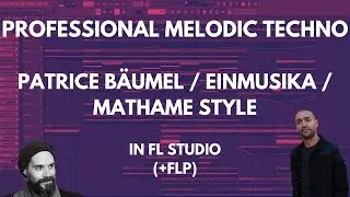 Deep Melodic Techno in FL Studio like Patrice B&auml;umel, Einmusik, Mathame (+FLP)
