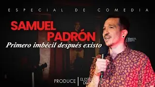 Samuel Padrón especial de comedia : primero imbécil después existo 