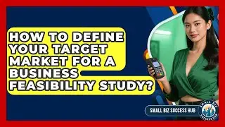 How To Define Your Target Market For A Business Feasibility Study? - Small Biz Success Hub