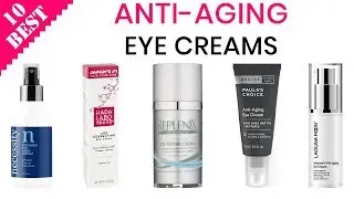 10 Best Anti-Aging Eye Creams | Top Under Eye Cream & Gel for Wrinkles, Fine Lines, Dark Circles