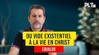 Du vide existentiel &agrave; la vie en Christ - Edualdo
