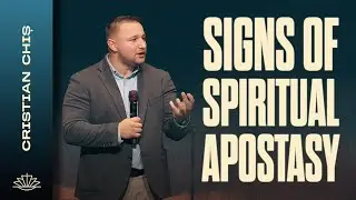 Christian Chis // Signs of spiritual apostasy