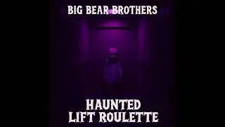 Big Bear Brothers - Haunted Lift Roulette (Official Audio)