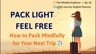 Pack Light, Feel Free: A Mindful Travel Guide l English Podcast | Little Journey English 🌿✈