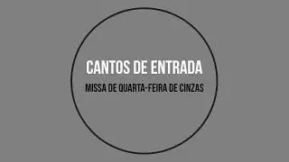 Cantos de entrada para missa de quarta-feira de Cinzas / Início da Quaresma