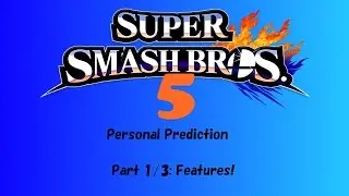 Super Smash Bros 5 Personal Predictions! Part 1- Features