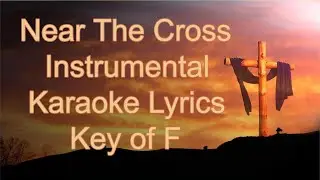 Near The Cross - All Verses - Karaoke in F