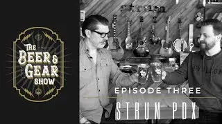 The Beer & Gear Show: S01 E03 - Strum PDX