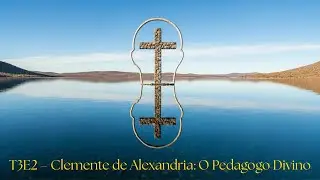T3E2 – Clemente de Alexandria  O Pedagogo Divino