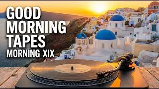 GOOD MORNING TAPES - Morning XIX (Full Album) 🇬🇷 Santorini Sunrise Lo-Fi & Ambient
