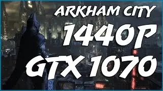 Arkham City GTX 1070 1440p Benchmark frame rate test.