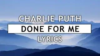 Charlie Puth - Done For Me (Lyrics) feat. Kehlani