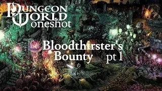 Dungeon World One Shot | Bloodthirster's Bounty - Part 1