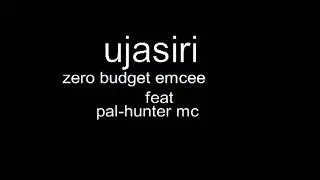 ZERO BUDGET EMCEE feat PAL HUNTER  UJASIRI