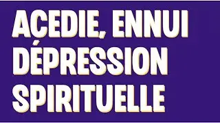 L'ENNUI,  L'AC&Eacute;DIE  OU LA D&Eacute;PRESSION SPIRITUELLE. Abb&eacute; D&eacute;sir&eacute; Mpanda. 20.06.2023
