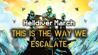 This Is The Way We Escalate - Helldiver Training Song | Escalation of Freedom March | Helldivers