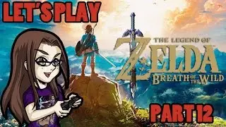 Let's Play: The Legend of Zelda: Breath of the Wild - Part 12