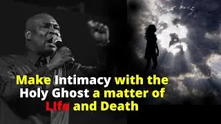 UNTIL INTIMACY WITH THE SPIRIT BECOMES A MATTER OF LIFE AND DEATH | APOSTLE JOSHUA SELMAN