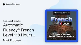 Automatic Fluency&reg; French Level 1: 8 Hours of&hellip; by Mark Frobose &middot; Audiobook preview