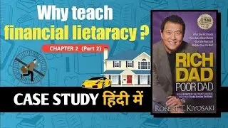 RICH DAD POOR DAD CHAPTER 2 | Why Teach Financial Lietaracy | CASE STUDY