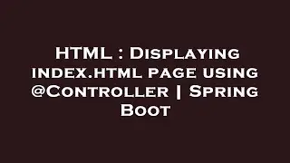 HTML : Displaying index.html page using @Controller | Spring Boot
